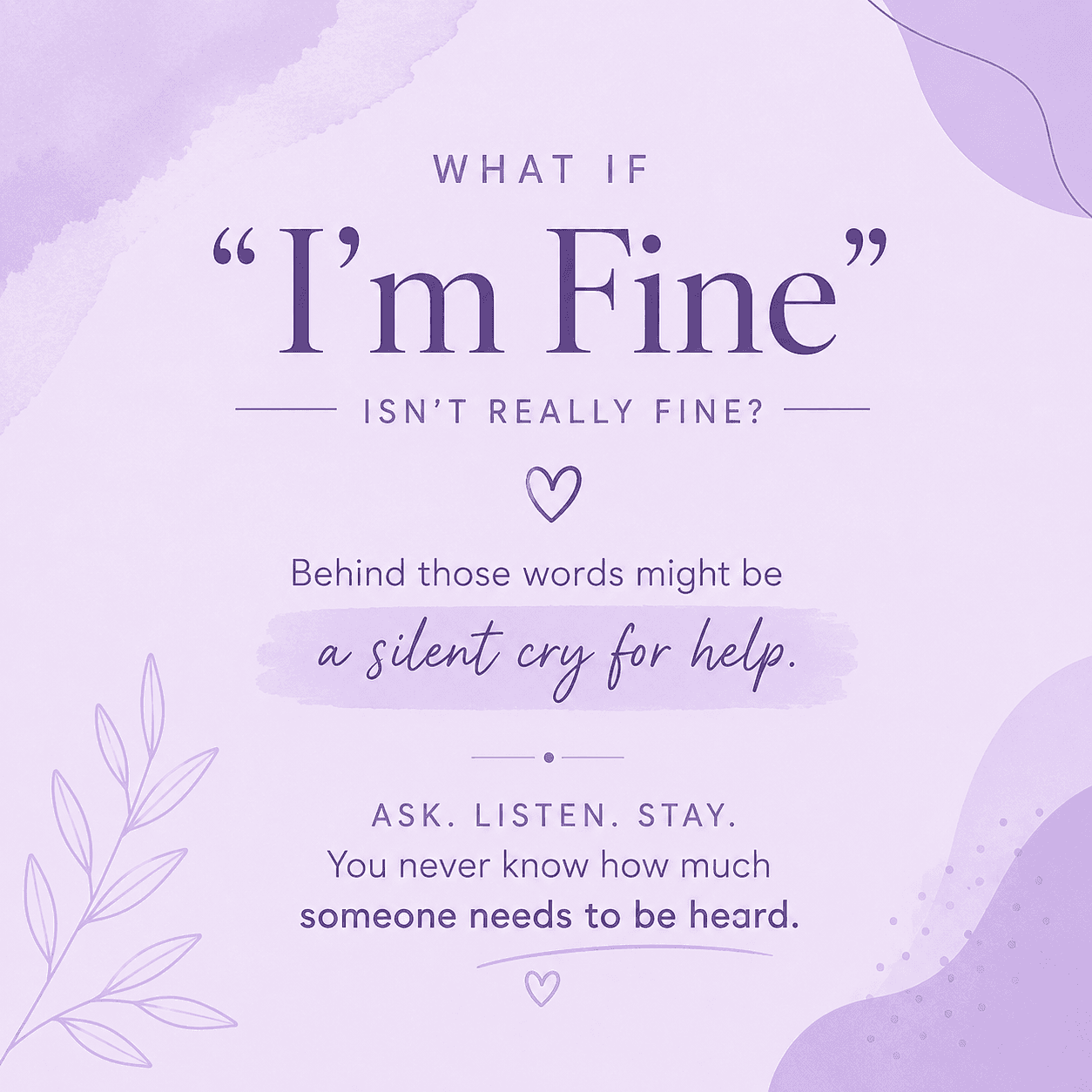 What if “I am fine “ isn’t really fine ?