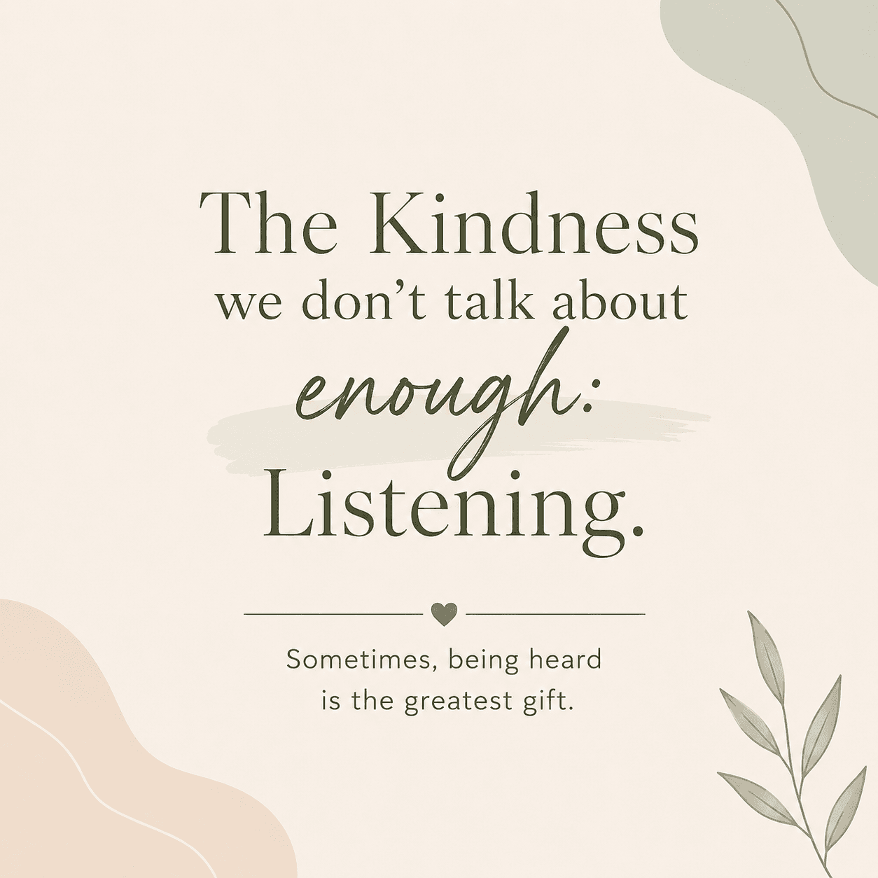 The kindness we don’t talk about Enough: Listening .